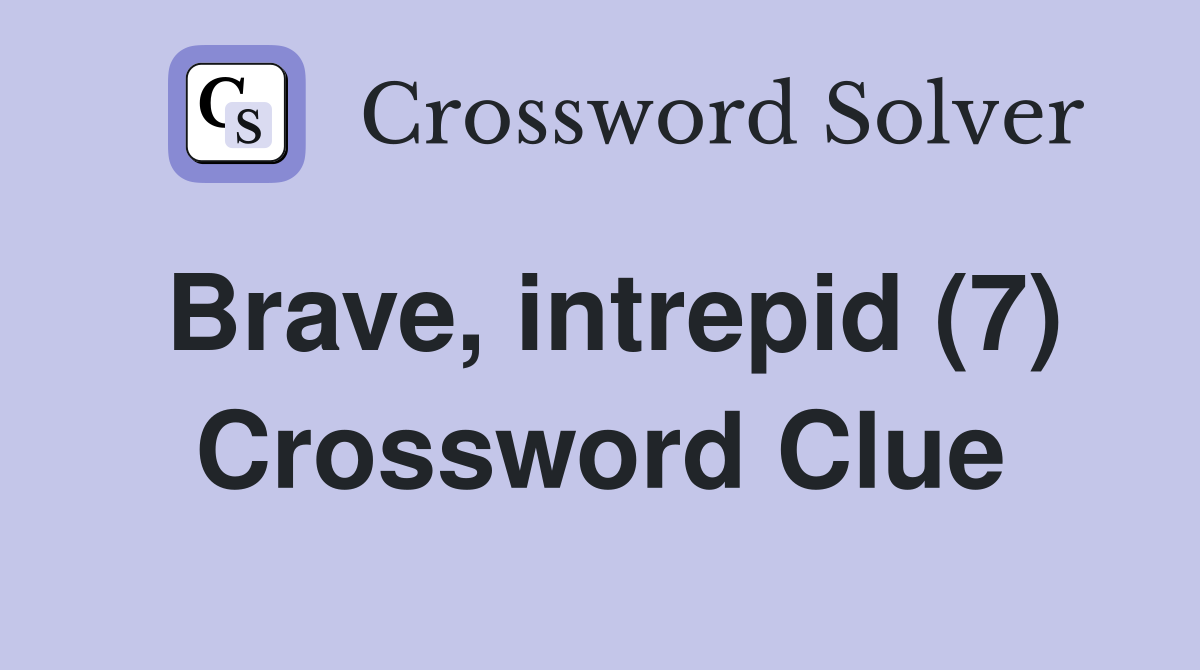 Brave, intrepid (7) Crossword Clue