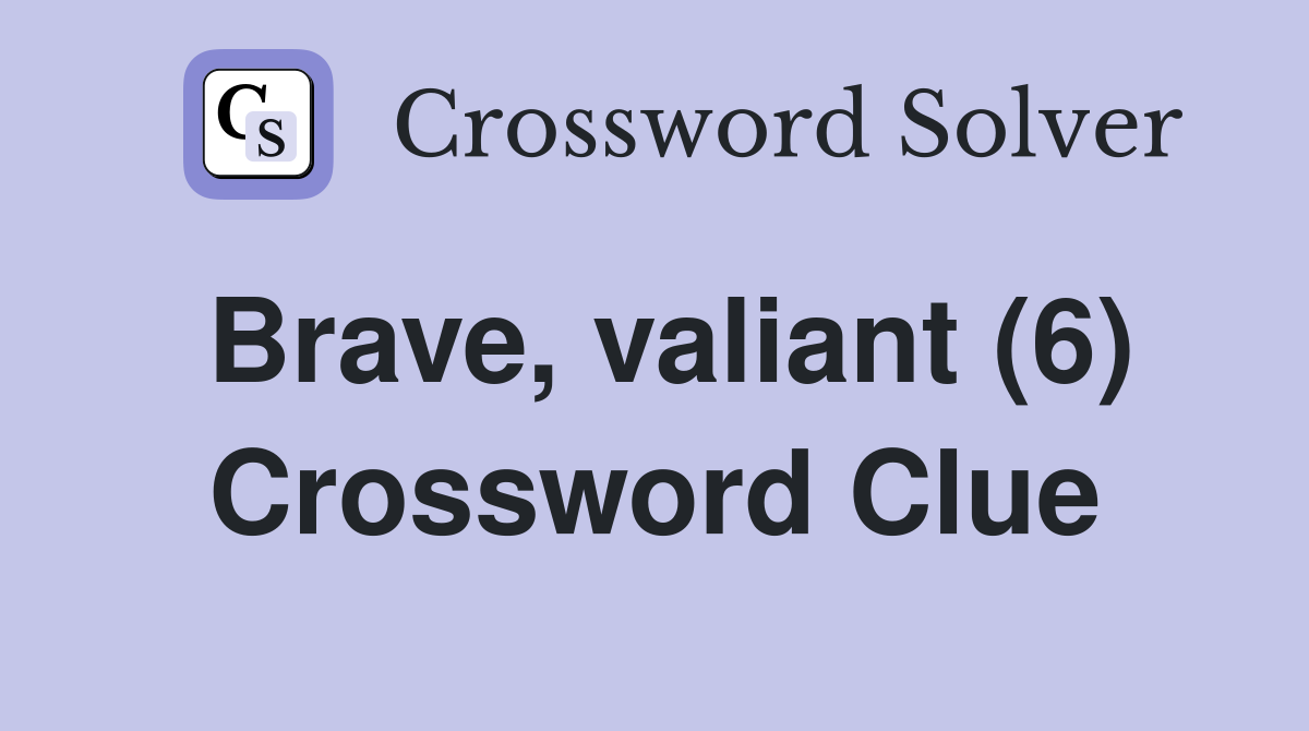 Brave, valiant (6) Crossword Clue