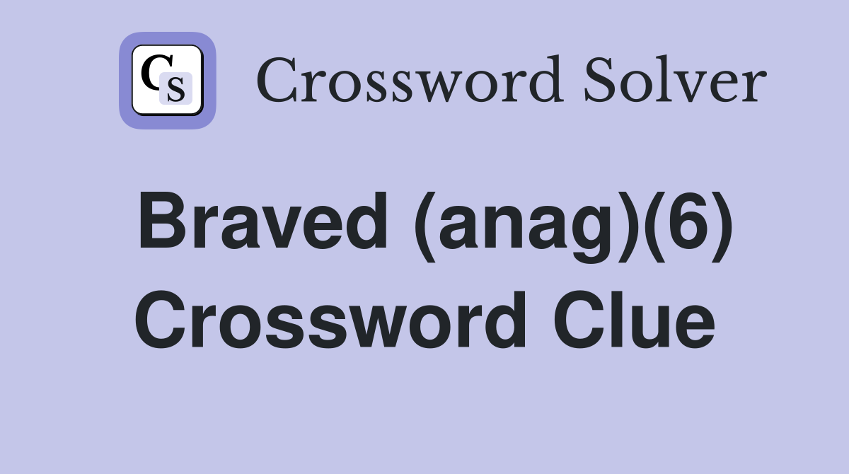 Braved (anag)(6) Crossword Clue