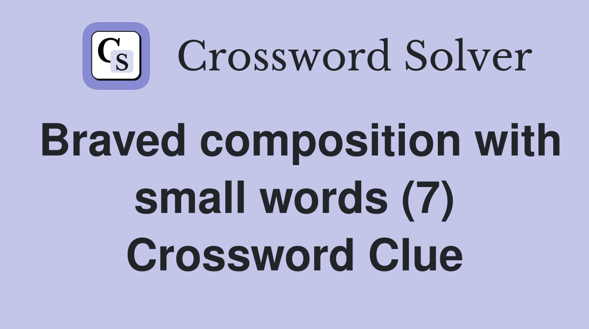 Braved composition with small words (7) Crossword Clue