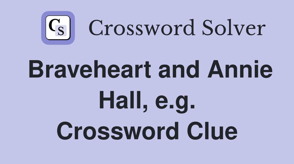 Braveheart and Annie Hall, e.g. Crossword Clue