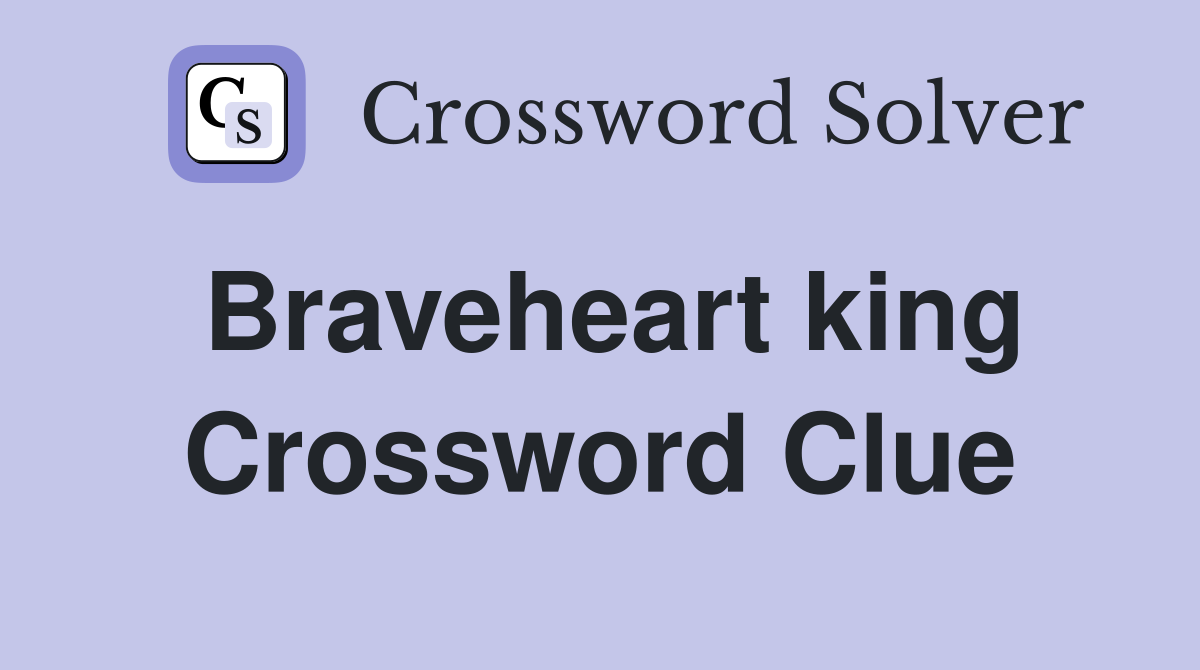 Braveheart king Crossword Clue Answers Crossword Solver