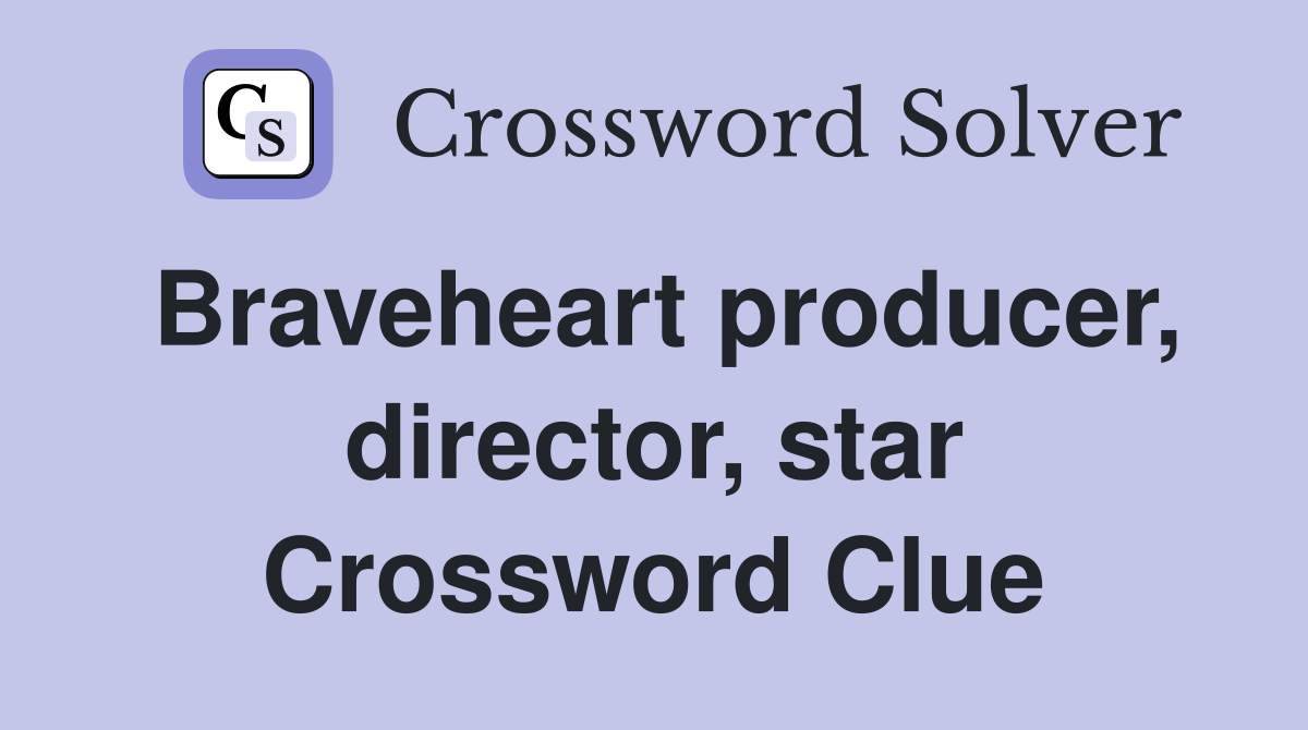 Braveheart producer, director, star Crossword Clue