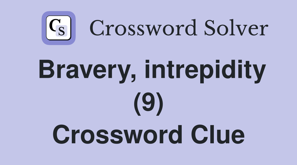 Bravery, intrepidity (9) Crossword Clue