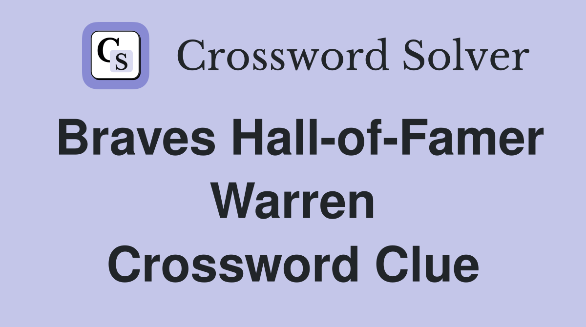 Braves Hall-of-Famer Warren Crossword Clue