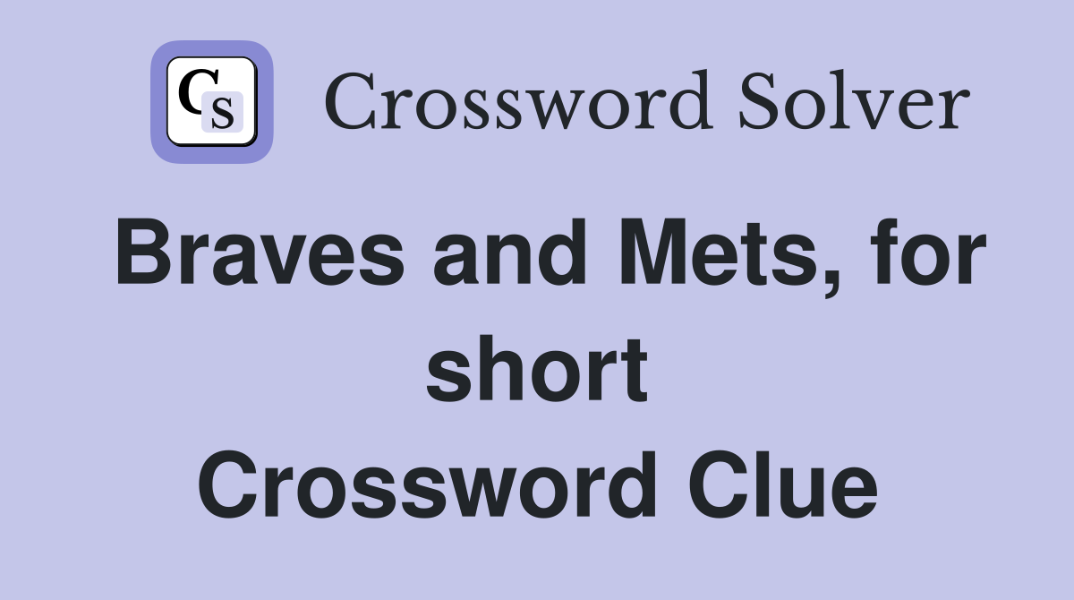Braves and Mets, for short Crossword Clue