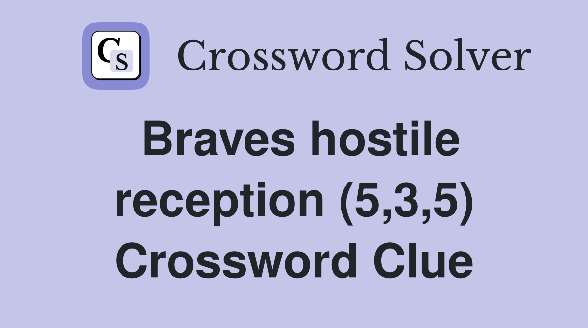 Braves hostile reception (5,3,5) Crossword Clue