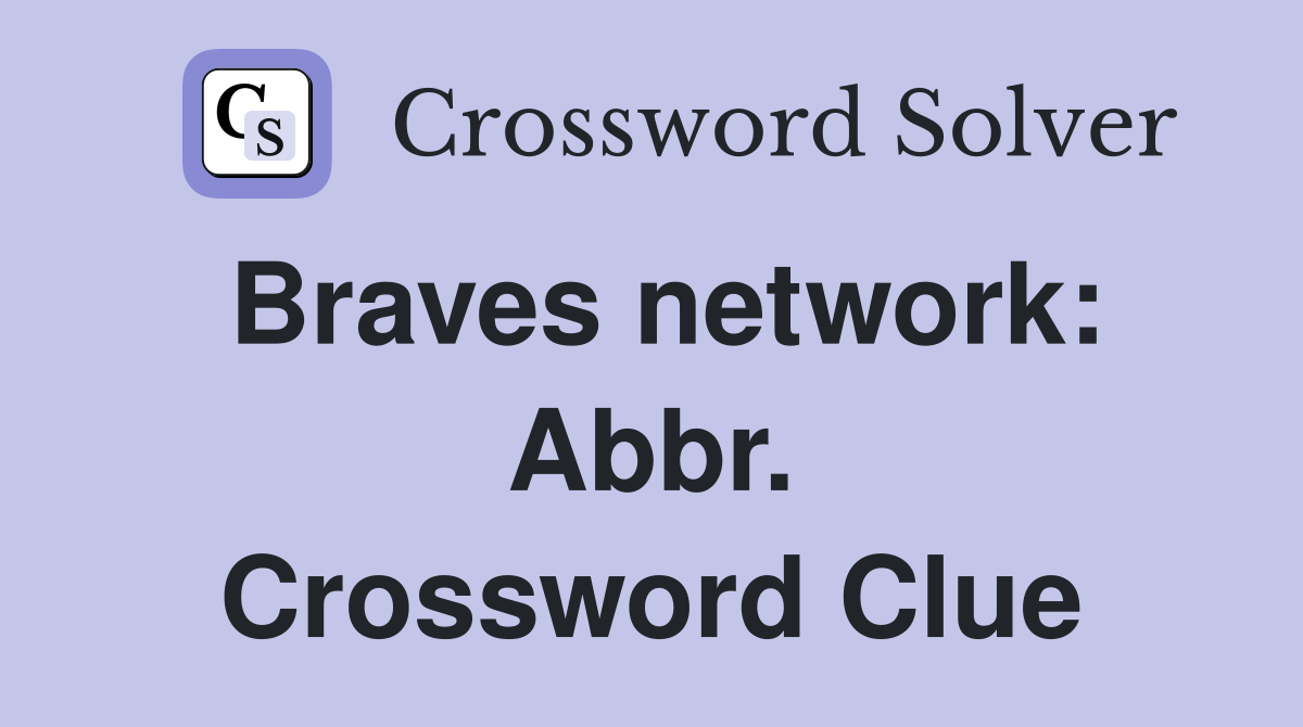 Braves network: Abbr. Crossword Clue