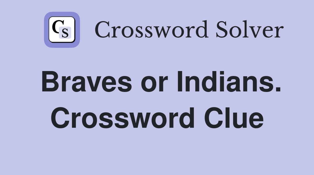 Braves or Indians. Crossword Clue