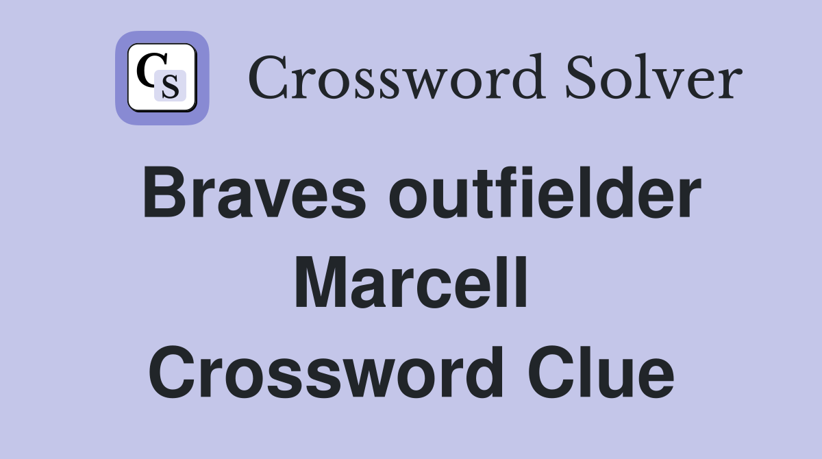 Braves outfielder Marcell Crossword Clue