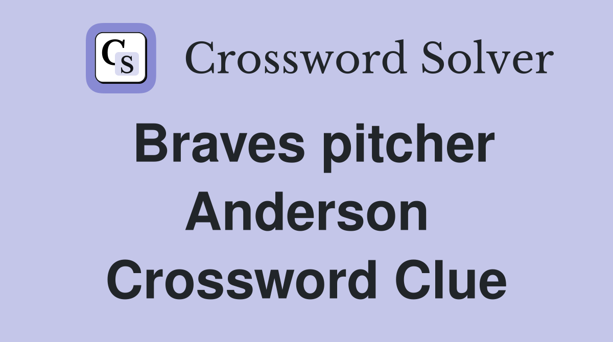 Braves pitcher Anderson Crossword Clue