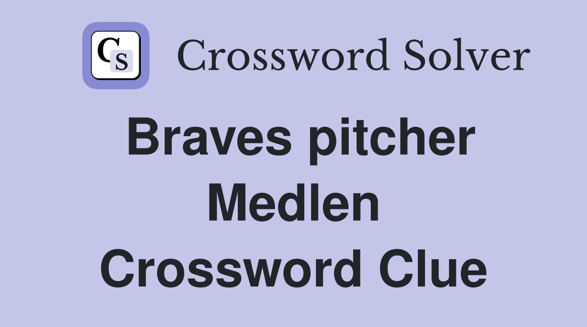 Braves pitcher Medlen Crossword Clue