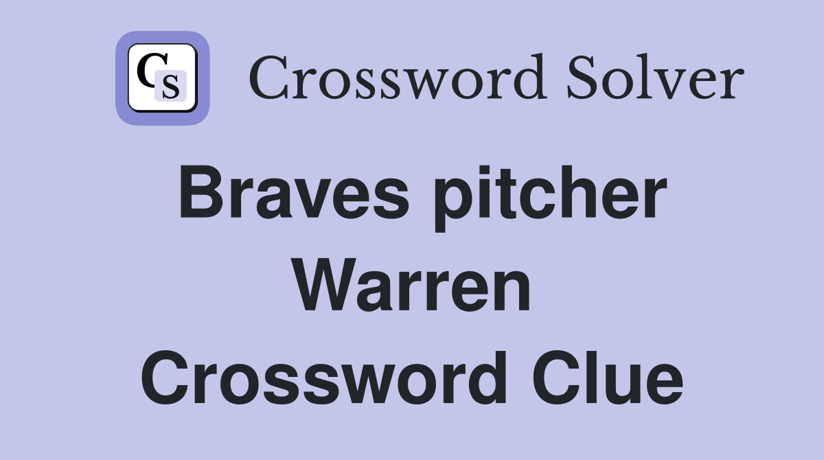 Braves pitcher Warren Crossword Clue