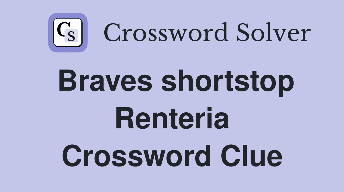 Braves shortstop Renteria Crossword Clue