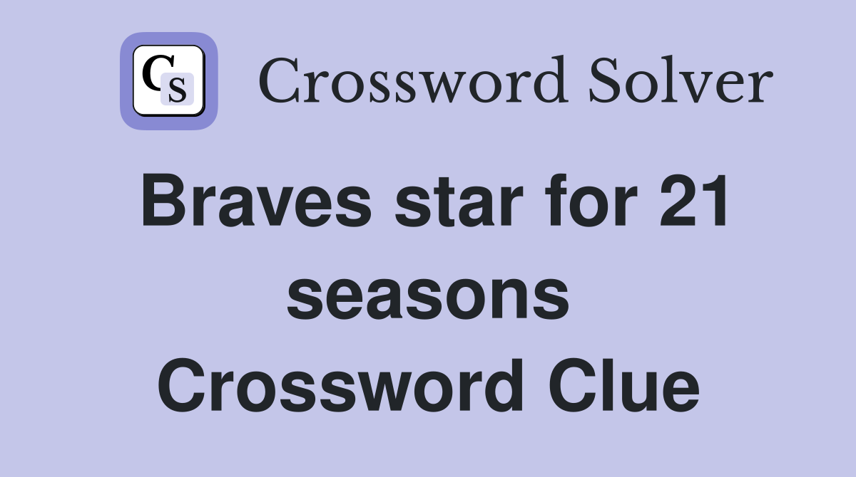 Braves star for 21 seasons Crossword Clue