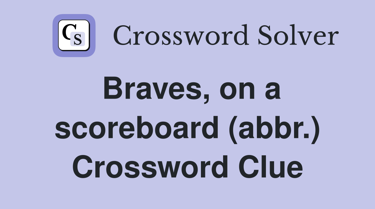 Braves, on a scoreboard (abbr.) Crossword Clue