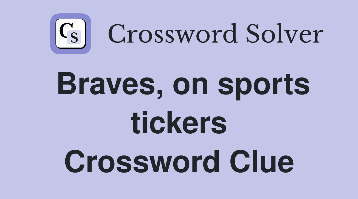 Braves, on sports tickers Crossword Clue