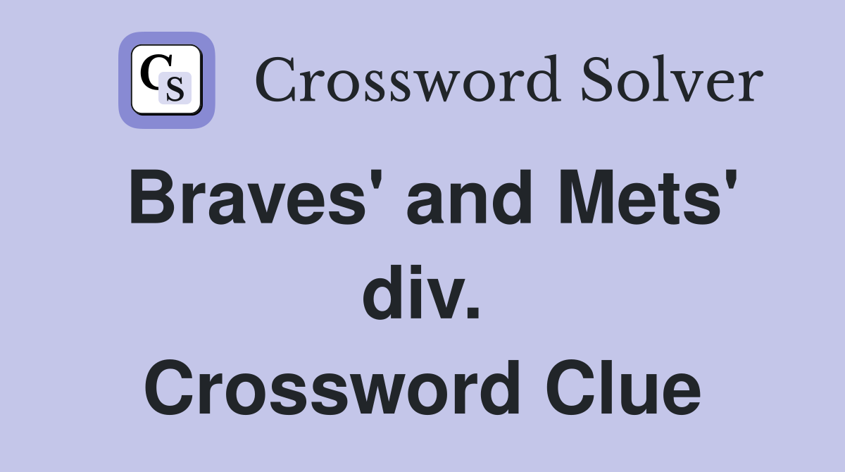Braves' and Mets' div. Crossword Clue