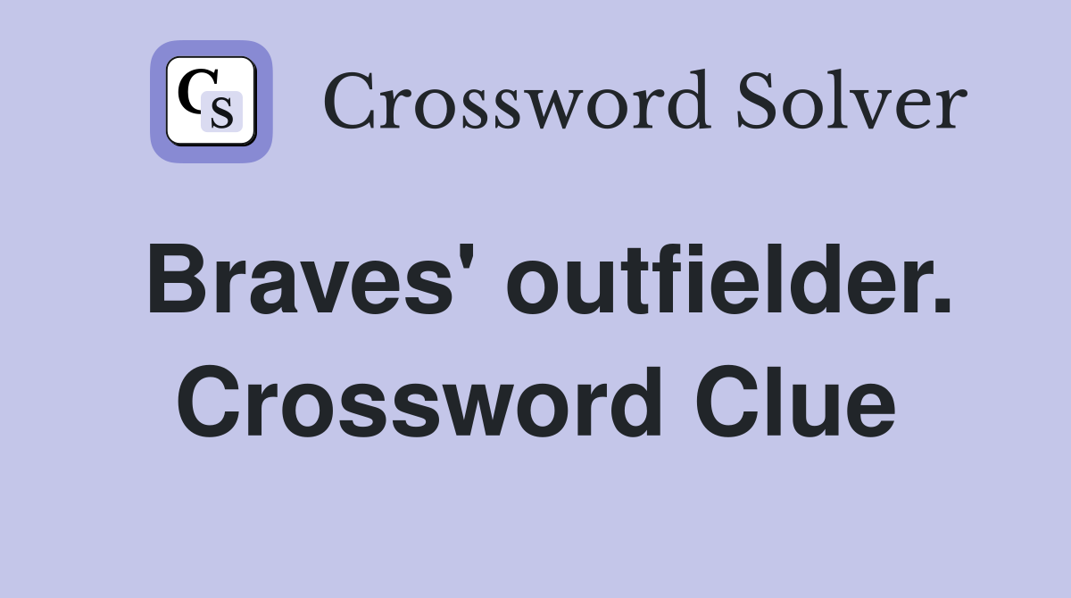 Braves' outfielder. Crossword Clue
