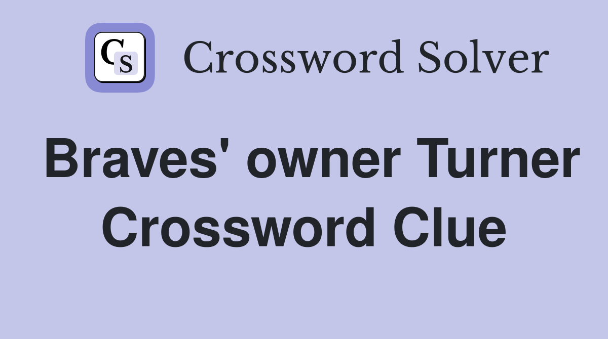 Braves' owner Turner Crossword Clue