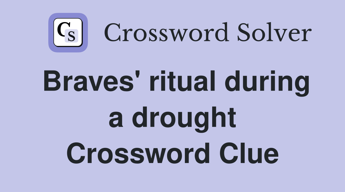 Braves' ritual during a drought Crossword Clue