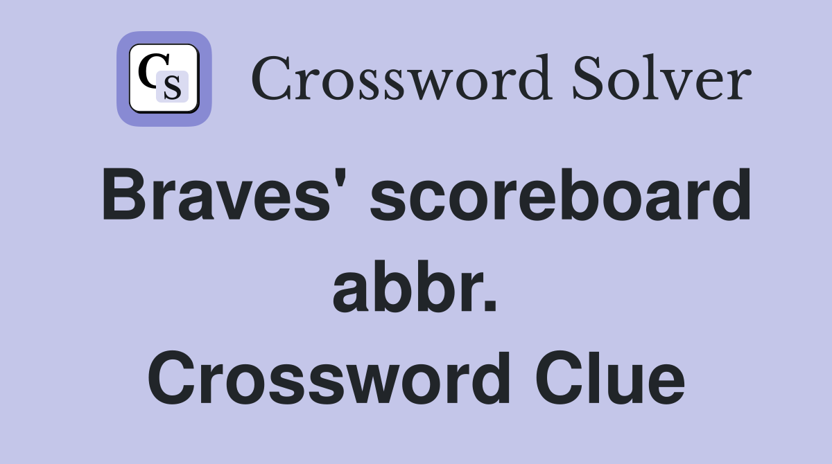 Braves' scoreboard abbr. Crossword Clue