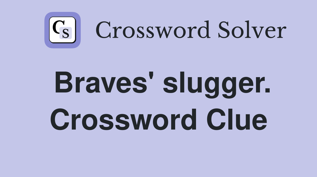 Braves' slugger. Crossword Clue