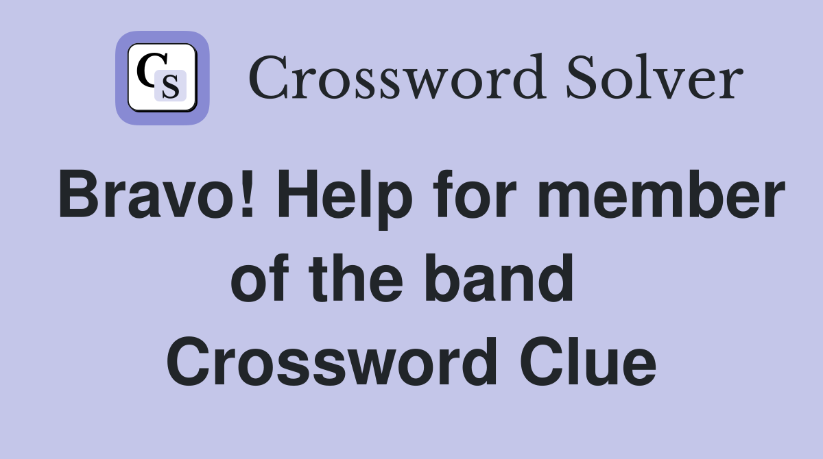 Bravo! Help for member of the band  Crossword Clue