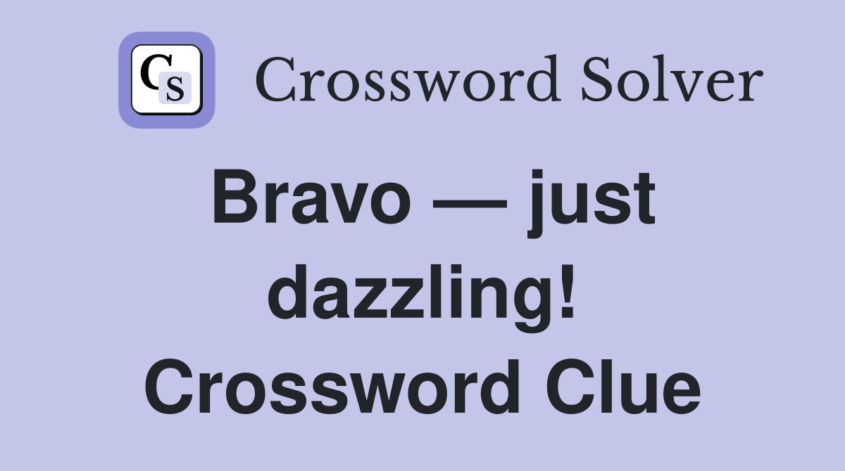 Bravo — just dazzling! Crossword Clue