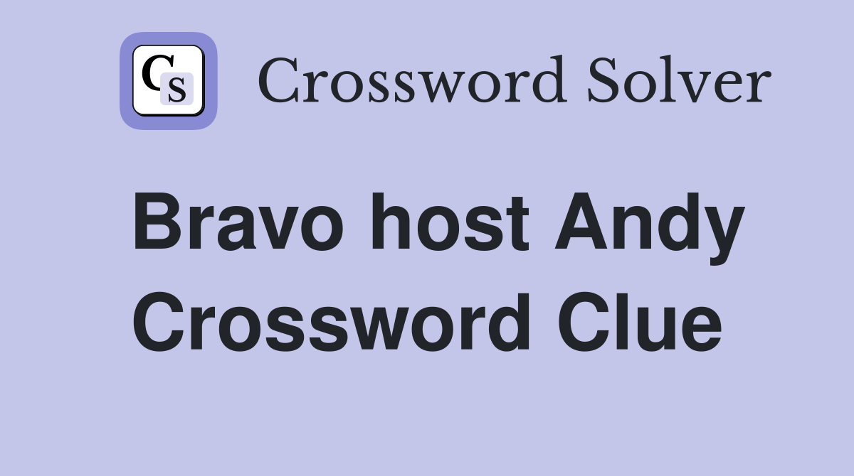 Bravo host Andy Crossword Clue