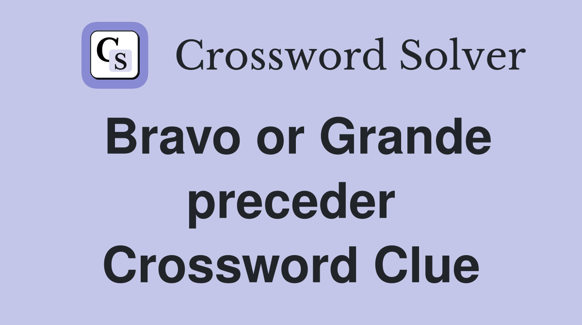 Bravo or Grande preceder Crossword Clue