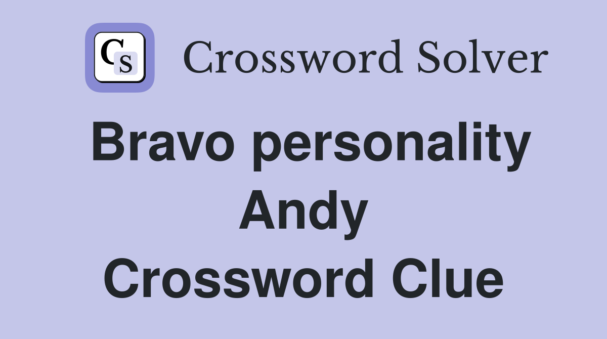 Bravo personality Andy Crossword Clue