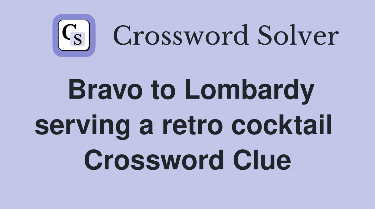 Bravo to Lombardy serving a retro cocktail  Crossword Clue