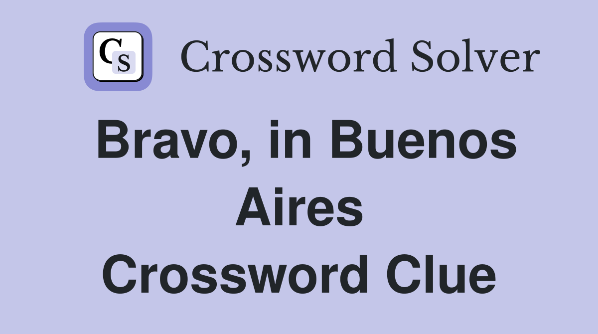 Bravo, in Buenos Aires Crossword Clue