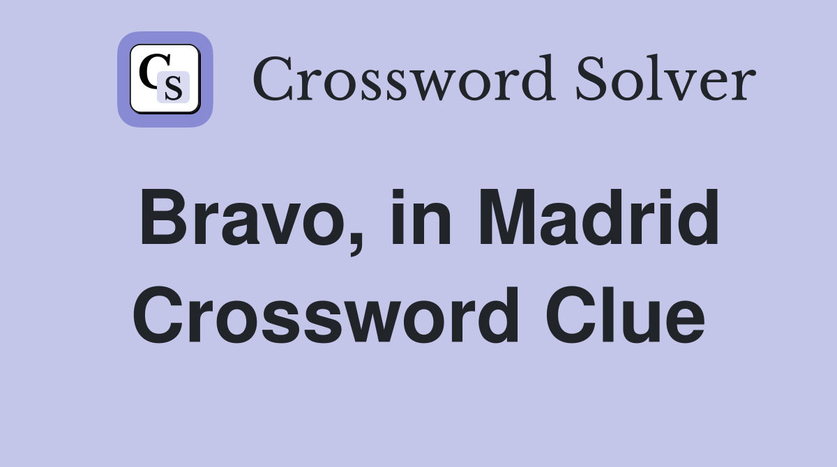 Bravo, in Madrid Crossword Clue