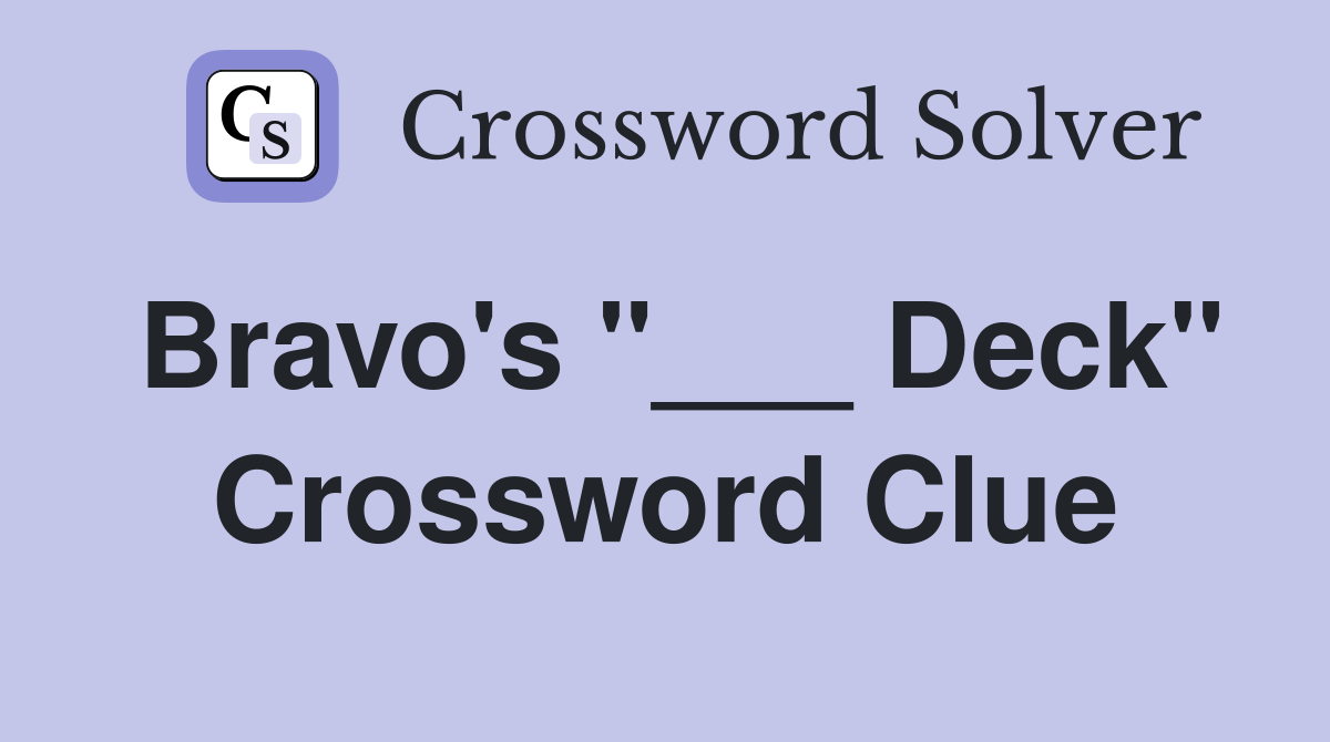Bravo's "___ Deck" Crossword Clue