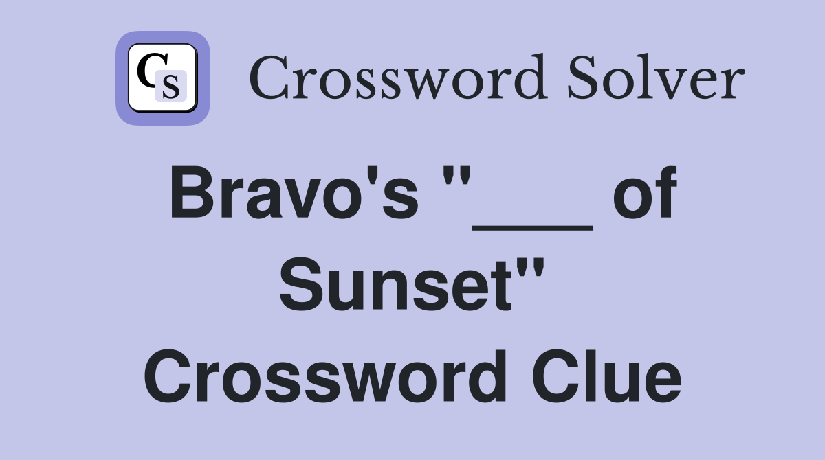 Bravo's "___ of Sunset" Crossword Clue