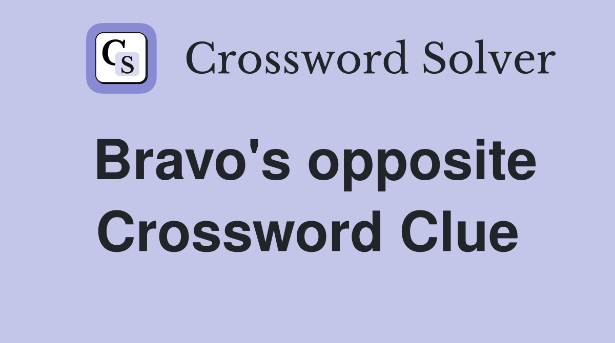 Bravo's opposite Crossword Clue