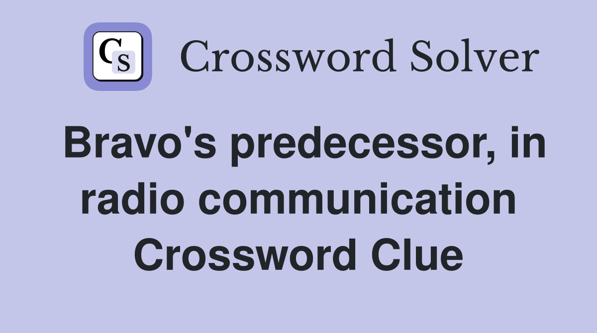 Bravo's predecessor, in radio communication Crossword Clue