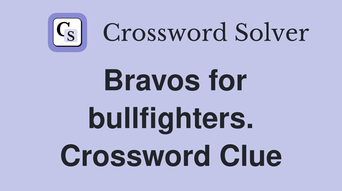 Bravos for bullfighters. Crossword Clue