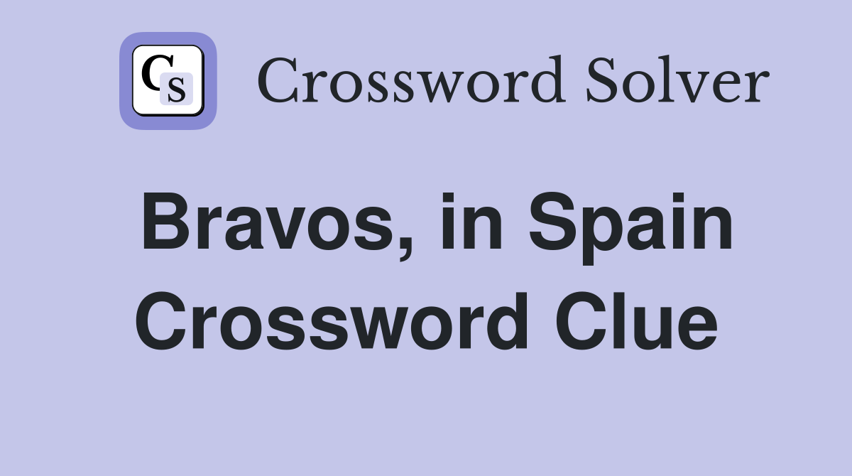 Bravos, in Spain Crossword Clue
