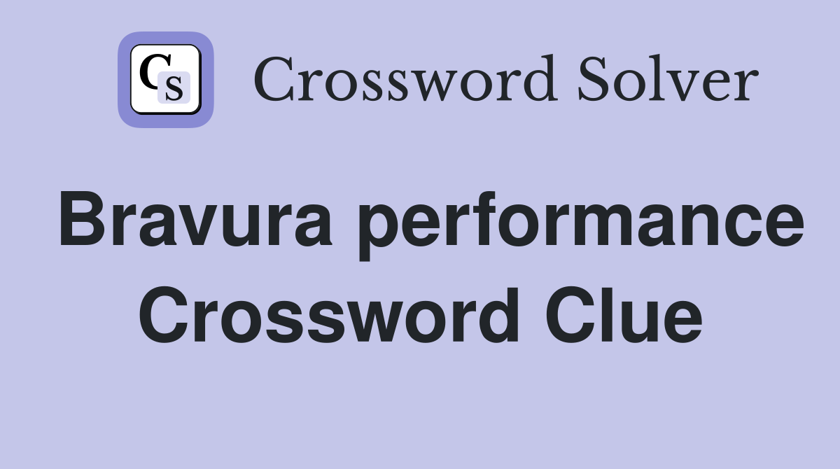 Bravura performance Crossword Clue