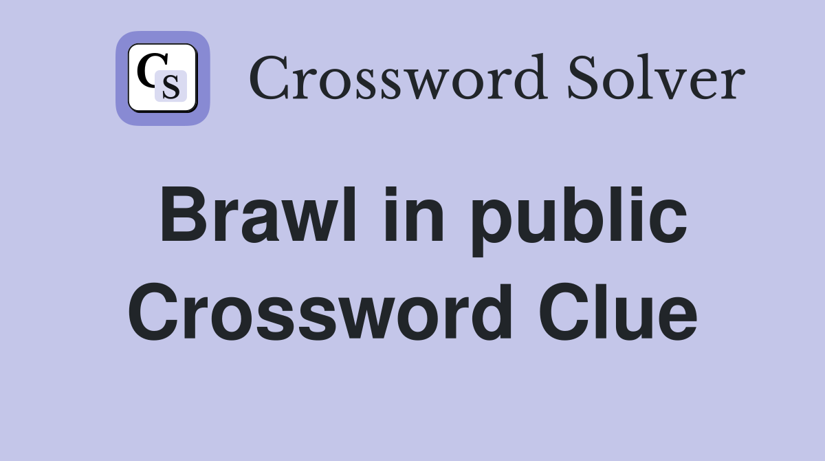 Brawl in public Crossword Clue