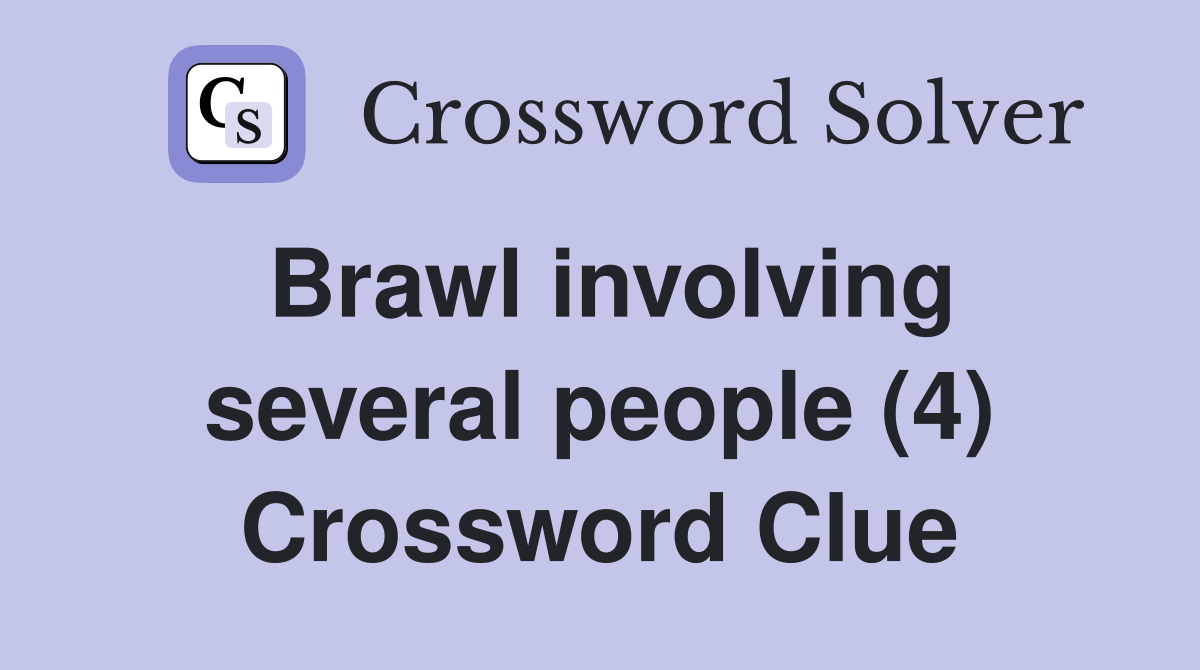 Brawl involving several people (4) Crossword Clue