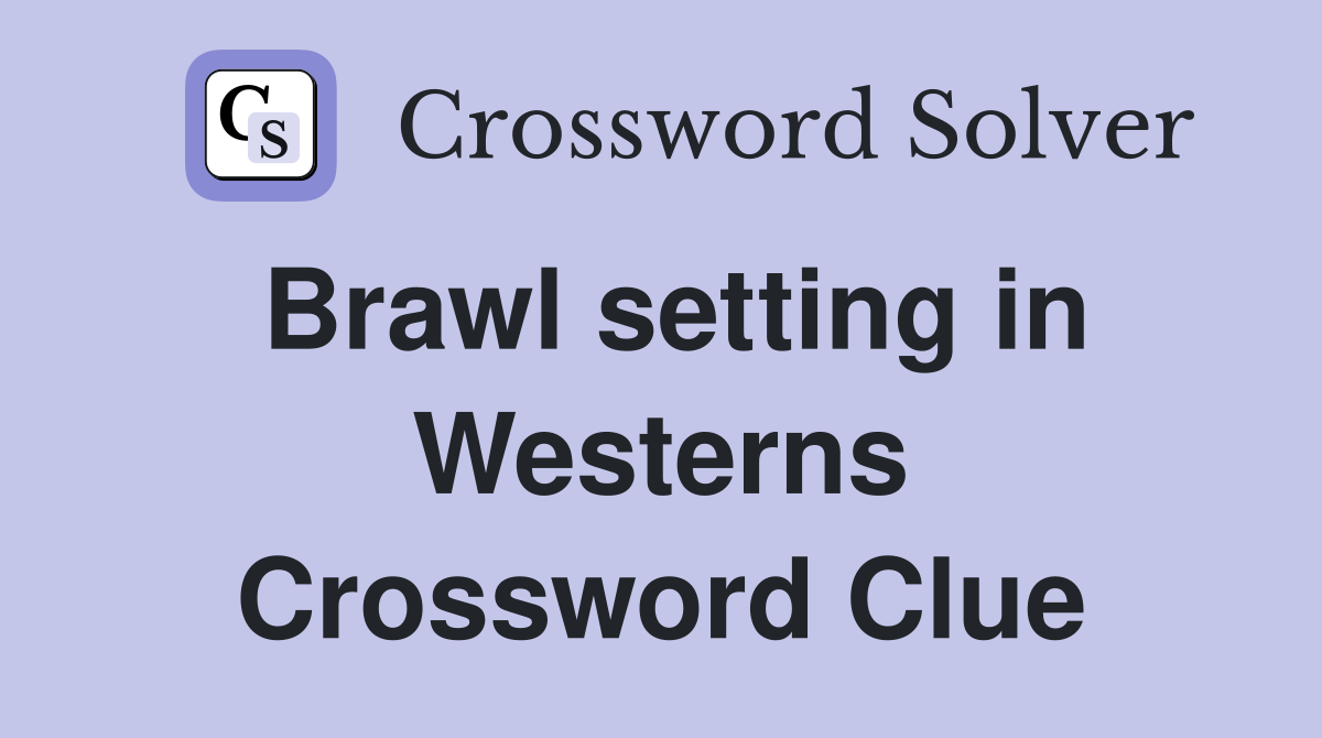 Brawl setting in Westerns Crossword Clue