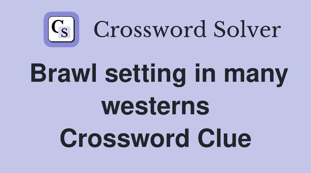 Brawl setting in many westerns Crossword Clue