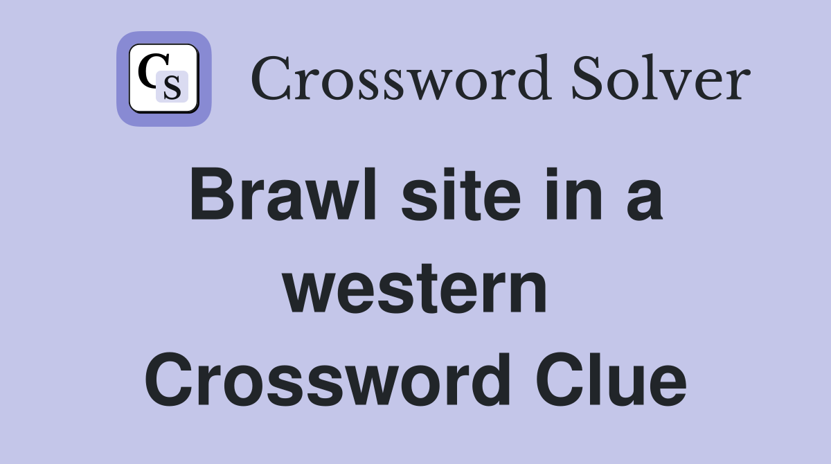 Brawl site in a western Crossword Clue