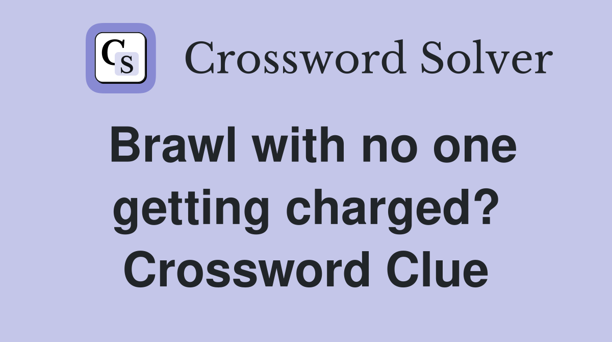Brawl with no one getting charged? Crossword Clue