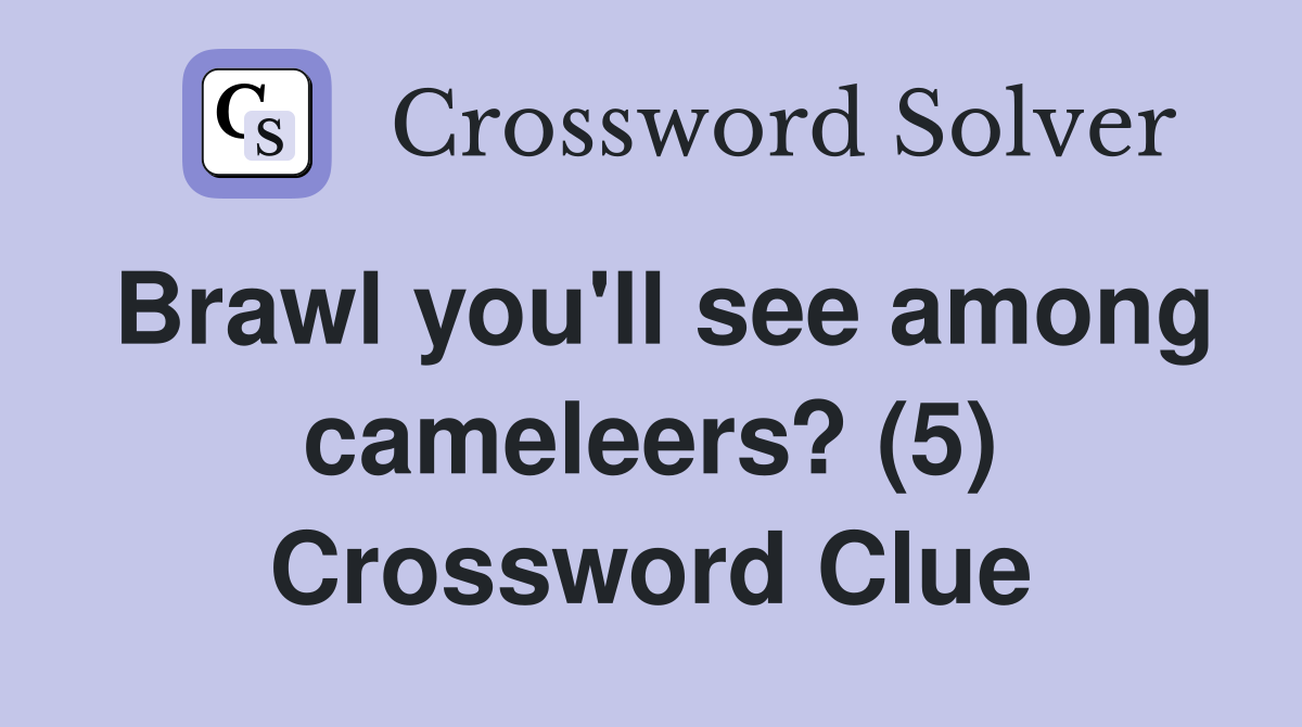Brawl you'll see among cameleers? (5) Crossword Clue