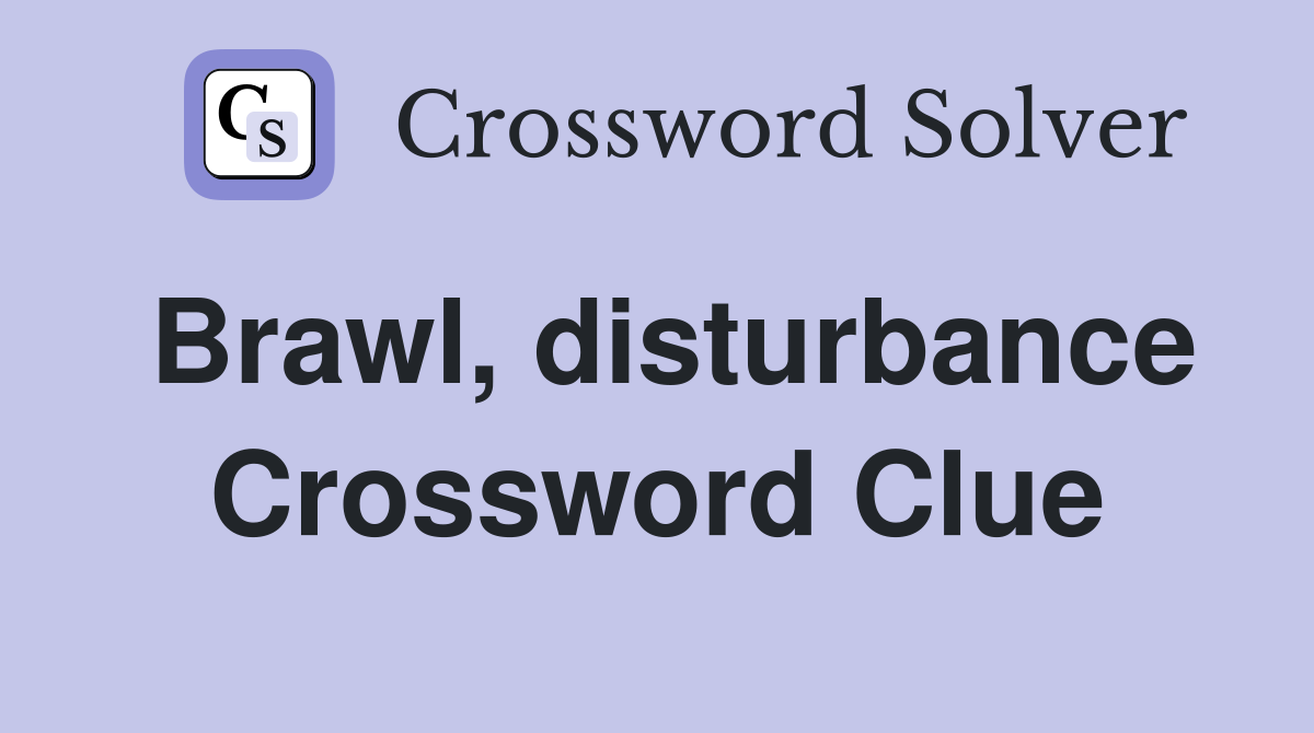 Brawl, disturbance Crossword Clue